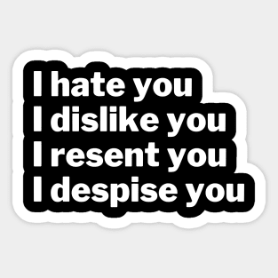 I hate, dislike, resent, and despise you Sticker